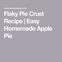 the words flaky pie crust recipe easy homemade apple pie on a gray background