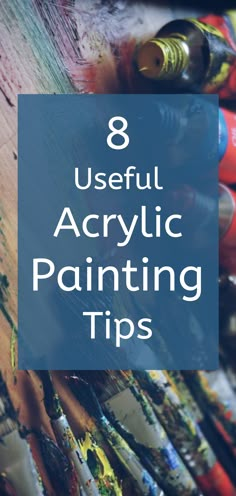 the words 8 useful acrylic painting tips on top of an image of paintbrushes