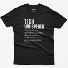 Meet the "Tech Whisperer" t-shirt--the perfect tee for the guy who can set up your Wi-Fi and fix your printer before his coffee gets cold. This shirt is for the unsung hero who's always the first call when "Google" lets everyone down. It features a witty definition on the front: "Tech Whisperer [tek wis-per-er] - noun Like a regular guy... but can set up your Wi-Fi and fix your printer before his coffee gets cold. See also: password reset guru, wizard of Wi-Fi, app whisperer, the friend everyone Gifts For Tech Lovers, Nerd Shirt, Computer Nerd, Programmer Humor, Unsung Hero, T Shirts Funny, Funny T Shirts, T Shirt Funny, Workout Tee