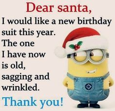 a minion wearing a santa hat and glasses with the words dear santa, i would like a new birthday suit this year