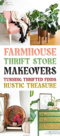 various types of furniture and plants with the title farmhousee thrift store makeovers turning thrifted finds rustic treasures