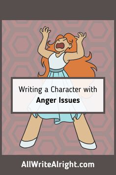 an orange haired girl with her arms in the air and text reading writing a character with anger issues