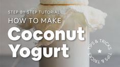 coconut yogurt in a jar with the words how to make it