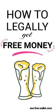 two beer mugs with the words how to legally get free money