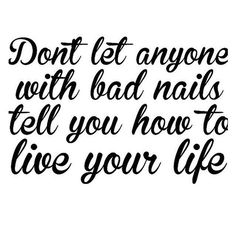 Manicure Quotes, Polish Quotes, Bad Nails, Salon Quotes