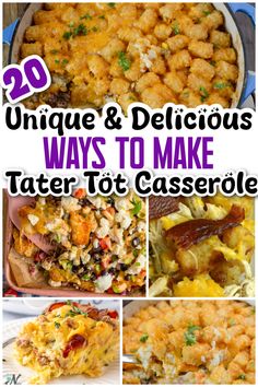 different types of casserole with text overlay that reads 20 unique and delicious ways to make tater tot casserole