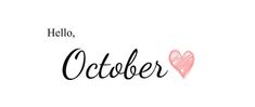 the words hello, october written in black and pink ink with a heart on it