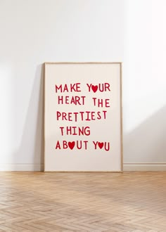 a framed poster with the words make your heart the prettiest thing about you