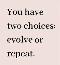 the words you have two choices evolve or repeat