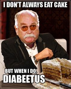 an older man sitting at a table with a cake in front of him and the caption says i don't always eat cake but when i do, diabetus