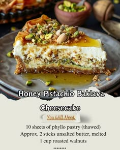 Ingredients:\n10 sheets phyllo pastry\nUnsalted butter\n1 cup walnuts\n1 cup almonds\n1 tsp cinnamon\n1/4 tsp salt\nCheesecake Filling:\n500g cream cheese\n1 cup sugar\n2 tsp vanilla\nTopping:\n1 cup pistachios\n1 cup honey\nInstructions:\nPulse nuts in a food processor until crumbly. Mix cheesecake filling until smooth. Pour over the nut layer and smooth the top. Bake until golden.\nTop with honey mixed with lemon juice.\n#BaklavaCheesecake #HoneyPistachio #GreekDessert #PhylloPastry Honey Pistachio Baklava Cheesecake, Fun Cheesecake, Iraqi Cuisine, Phyllo Recipes