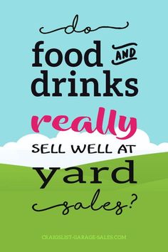 the words food and drinks really sell at yard sales