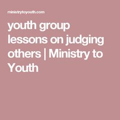 the words youth group lessons on judging others / ministry to youth in white font, against a pink background