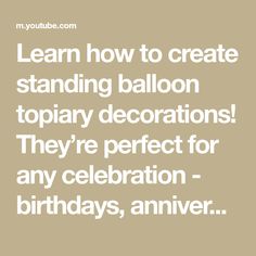 the words learn how to create standing balloon topiary decorations they're perfect for any celebration