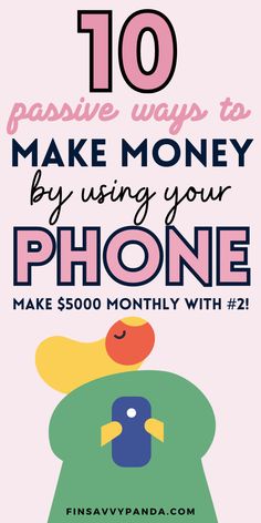 a phone with the words 10 passive ways to make money by using your phone and making $