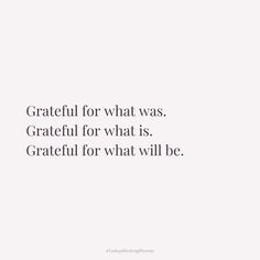 a white background with the words, grateful for what was grateful for what will be