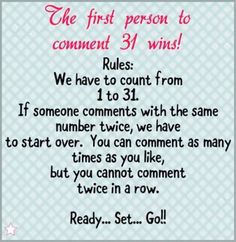 the first person to comment 31 wins rules we have to count from 1 to 31 if someone connects with the same number twice, we have to start over you can