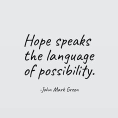 a black and white photo with the words, hope speaks the language of possibility