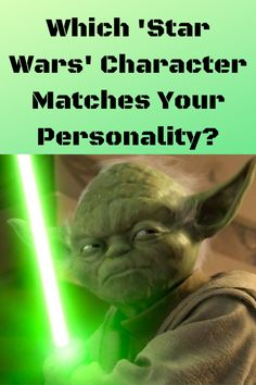 yoda star wars character with green lights and text which character matches your personality?