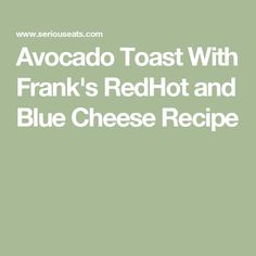 the words avocado toast with frank's redhot and blue cheese recipe