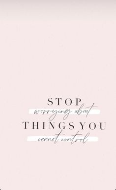 the words stop worrying and things you cannot't control are written in white on a pink background