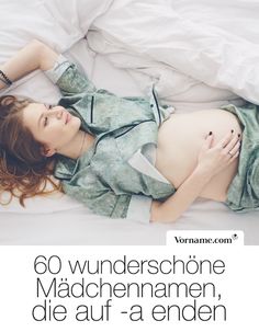 a pregnant woman laying in bed with her hands on her stomach and the words, 60 wunderrschone maddennamen, die aur