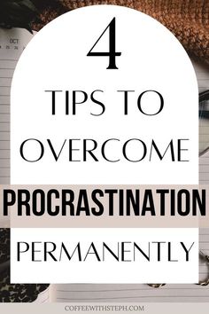 an open notebook with the words 4 tips to overcome procrastination permanently