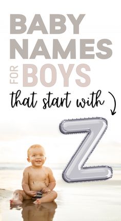 baby names for boys that start with z - picture of baby boy sitting on beach next to water and giant silver letter Z Z Names Boys, Z Names, Black Baby Boy Names, Baby Boy Middle Names, Baby Middle Names, Z Baby Names