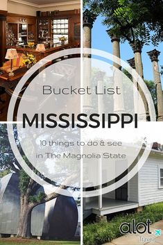 the front and back of a house with text that reads bucket list mississipi 10 things to do see in the magnolia state