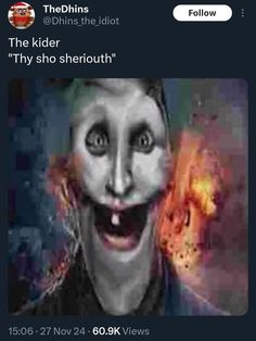 an image of a creepy clown with the caption'the kider thyo sheriout '