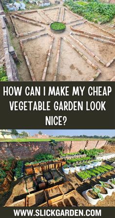 an aerial view of a vegetable garden with the words how can i make my cheap vegetable garden look nice?