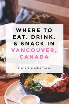 a plate with eggs, sausage and other food on it that says where to eat, drink, and snack in vancouver, canada