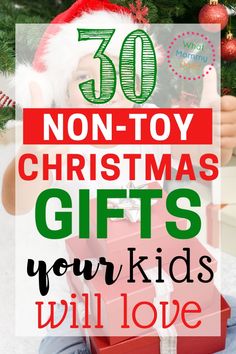 a child sitting in front of a christmas tree with text overlay that reads, 30 non - toy christmas gifts your kids will love