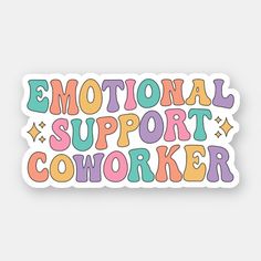 sticker with the words'emotion support coworker'in multicolored letters