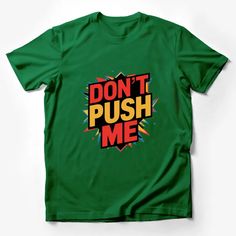 Make a statement with this eye-catching 'Don't Push Me' T-shirt! Featuring bold, colorful text surrounded by dynamic splashes of color, this tee combines style with attitude. Perfect for those who want to express themselves without saying a word. Made from soft, high-quality material, it's designed for comfort and durability. Available in various sizes, it's ideal for anyone looking to add a unique piece to their wardrobe. Custom graphic T-Shirt.Customize your color Funny Multicolor Pre-shrunk T-shirt, Multicolor Crew Neck T-shirt With Logo Print, Fun Multicolor Graphic Print T-shirt, Fun Multicolor T-shirt With Graphic Design, Green Crew Neck T-shirt With Graphic Design, Fun Short Sleeve T-shirt With Logo Print, Green Funny Shirt With Screen Print, Funny Green Shirt With Screen Print, Multicolor Cotton T-shirt With Logo Print