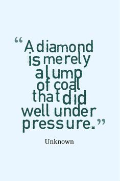 a quote from unknown on diamond is merly a lump that could well under pressure