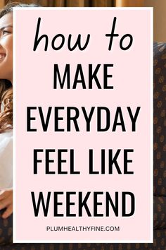 Here are 20 fun things you can do on a weekday to turn it into a weekend, all without compromising your productivity | how to make every day feel like the weekend, how to turn your weekdays into the weekend, ways to live each day like the weekend