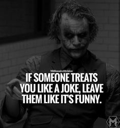 the joker in batman movie with quote about it saying if someone treats you like a joke leave them like it's funny