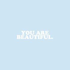 the words you are beautiful on a blue background