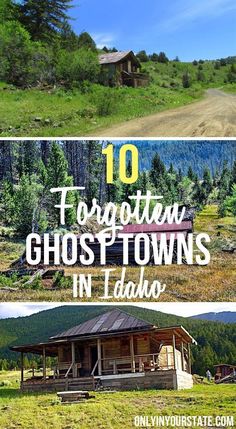 the top ten ghost towns in idaho with text overlaying it that reads 10 forgotten ghost towns in idaho