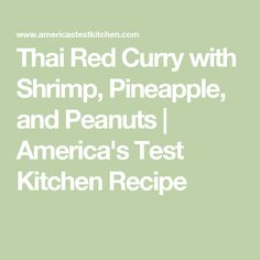 the words thai red curry with shrimp, pineapple and peanuts america's test kitchen recipe