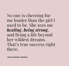 a quote that says no one is cheering for me louder than the girl i used to be