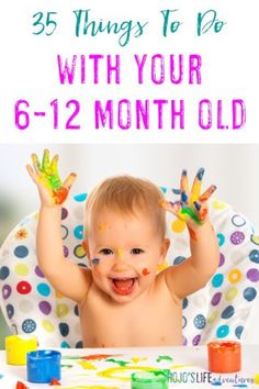 a baby with paint on his hands and the words, 35 activities for your 6 - 12 month old