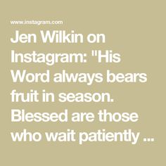 an image of a quote that says, jen wikin on instagram his word always bears fruit in season