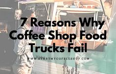 people standing in front of a truck with the words 7 reasons why coffee shop food trucks fail