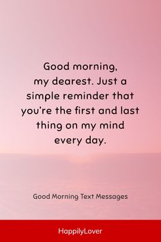 a pink sky with the words good morning, my dearest just a simple reminder that you're the first and last thing on my mind every day