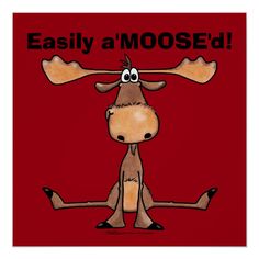 a moose with the words, easily a moosed on it's back legs