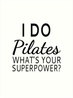 the words i do pilates what's your super power? in black and white