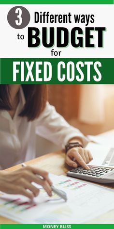 a woman using a calculator on top of a desk with the title 3 different ways to budget for fixed costs