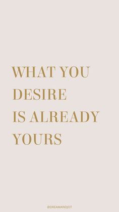 Neutral beige background with the uppercase text that reads "WHAT YOU DESIRE IS ALREADY YOURS" vertically aligned to the left Fulfilled Aesthetic, Wish Fulfillment Quotes, Neville Goddard Aesthetic, Desires Quotes, Wish Aesthetic, Its Already Yours, Fulfillment Quotes, Wish Fulfilled, Wish Fulfillment